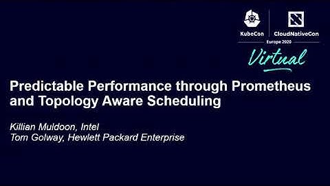 Predictable Performance Through Prometheus and Topology Aware Schedu... Killian Muldoon & Tom Golway
