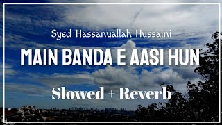 Main Banda e Aasi Hoon (Slowed + Reverb) | Syed Hassanullah Hussaini | Naat And Hamd Resimi