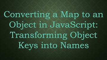 Converting a Map to an Object in JavaScript: Transforming Object Keys into Names