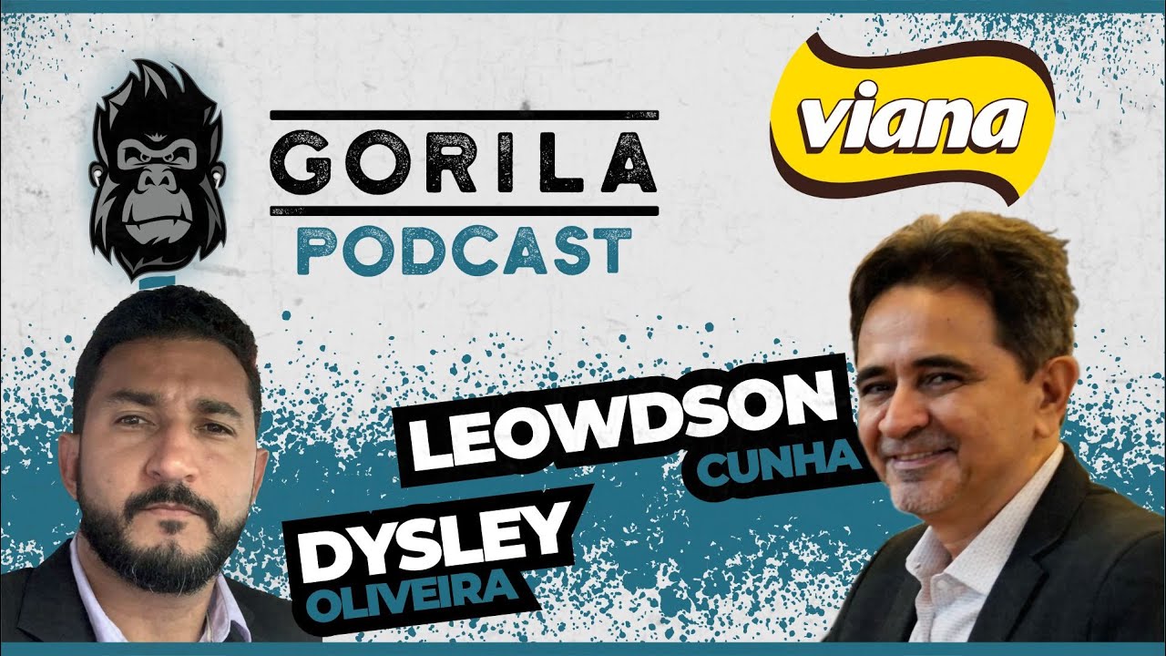LEOWDSON CUNHA (CAFÉ VIANA) E  DYSLEY OLIVEIRA - GORILA PODCAST - #56
