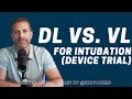 Direct (DL) vs Video Laryngoscopy (VL) for Intubation? DEVICE Trial (Saving Lives Video Podcast)