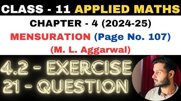 21 Question Exercise 4.2 l Chapter 4 l MENSURATION l Class 11th Applied Maths l M L Aggarwal 2024-25