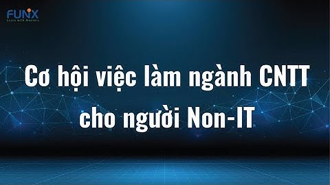 Cơ hội việc làm ngành Công nghệ thông tin cho người Non-IT | xStream FUNiX #2