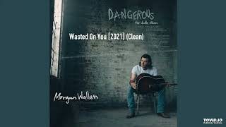Morgan Wallen - Wasted On You [2021] (Clean)