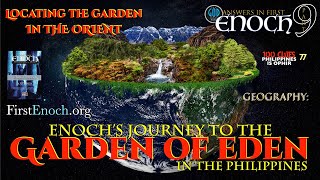 Answers in First Enoch Part 9: Enoch's Journey to the Garden of Eden in the Philippines