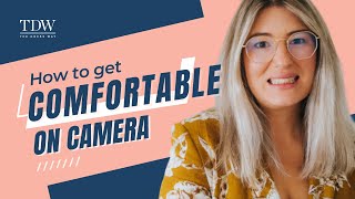 How To Get Comfortable On Camera