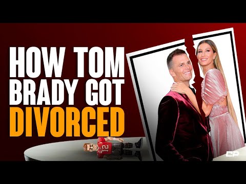 How Tom Brady Got DIVORCED