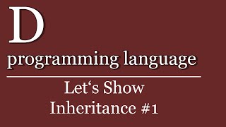 Let's Show #98 - D Tutorial - Vererbung #1 | D programming language | class inheritance