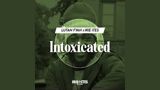 Intoxicated (Edit) - Lutan Fyah, Irie Ites