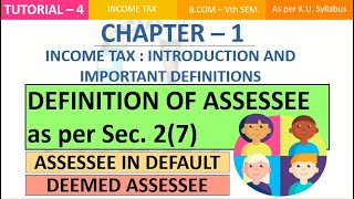 Definition of Assessee as per Sec. 2(7) | Deemed Assessee | INCOME TAX DEFINITIONS | {CH-1}