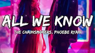 The Chainsmokers, Phoebe Ryan - All We Know (Lyrics)