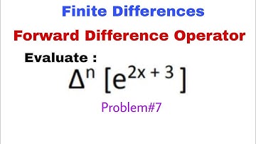 52. Forward Difference Operator | Problem#7 | Finite Differences