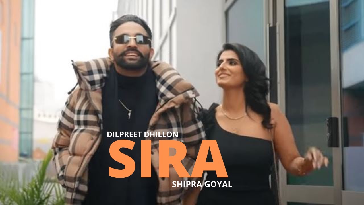 Sira (Official Video)| Dilpreet Dhillon Ft Shipra Goyal | Desi Crew ...