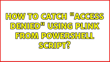 How to catch "Access denied" using plink from powershell script?