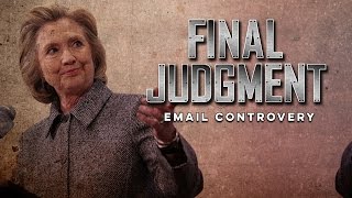 Hillary Clinton's Email Scandal: FINAL JUDGMENT