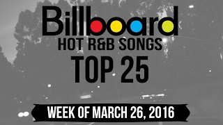 Top 25 - Billboard R&B Songs | Week of March 26, 2016 Top 25 - Billboard R&B Songs | Week of March 26, 2016
