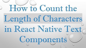 How to Count the Length of Characters in React Native Text Components