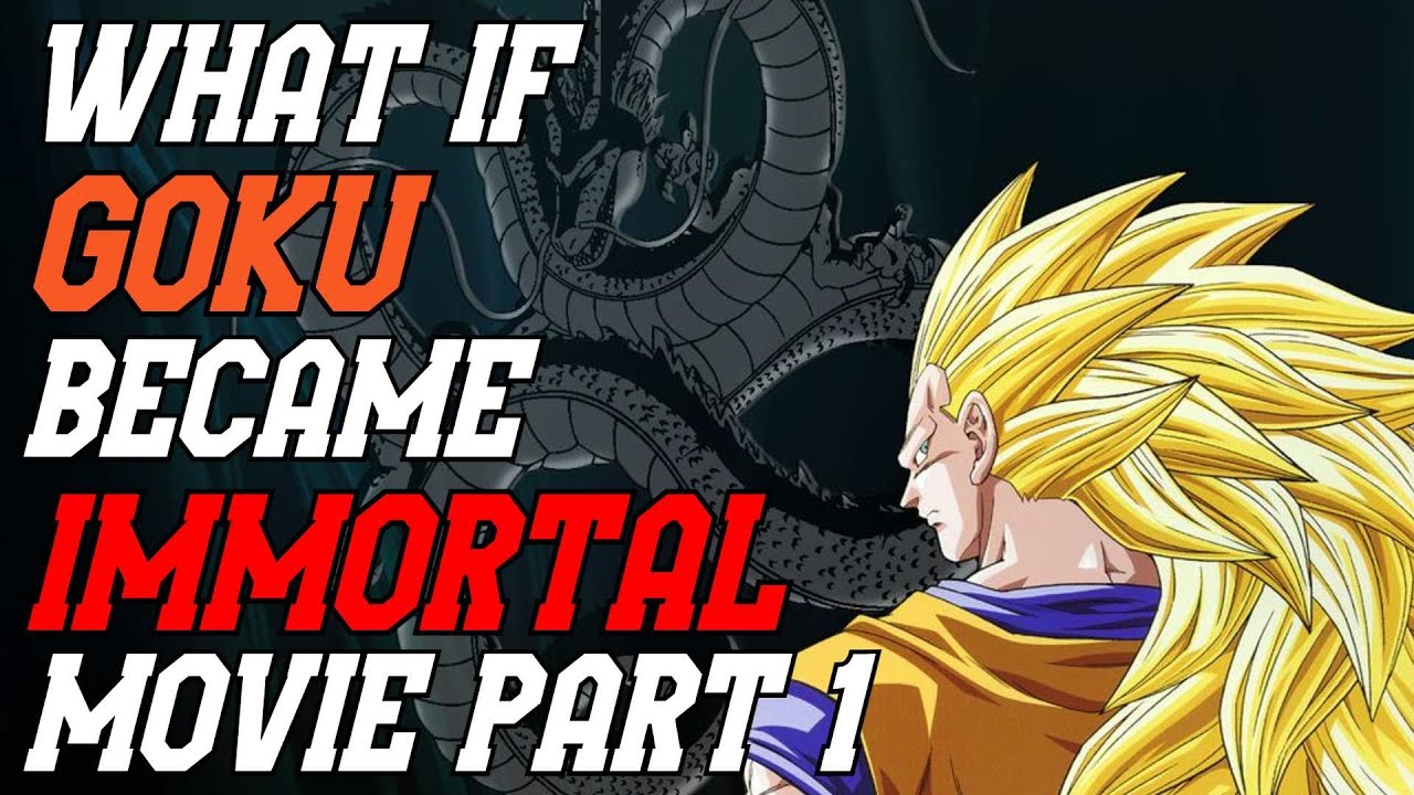 What if Goku Became Immortal Movie Part 1