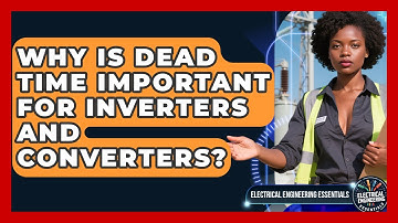 Why Is Dead Time Important For Inverters And Converters? - Electrical Engineering Essentials