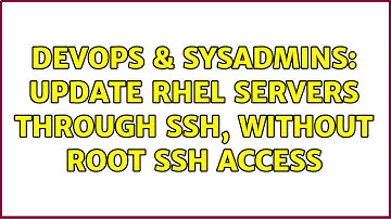 DevOps & SysAdmins: Update RHEL servers through ssh, without root ssh access (3 Solutions!!)