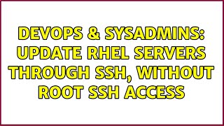 Famous DevOps & SysAdmins: Update RHEL servers through ssh, without root ssh access (3 Solutions!!) Net Worth