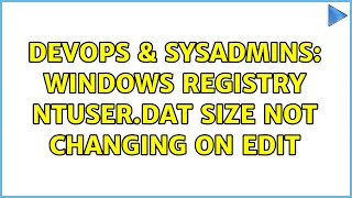 DevOps & SysAdmins: Windows registry NTUSER.DAT size not changing on edit