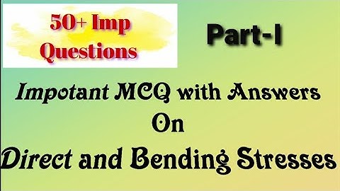 MCQ with Answers On Direct & Bending Stresses (Part-I)