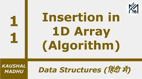 Insertion in 1D Array (Algorithm) [Hindi] | Kaushal Madhu