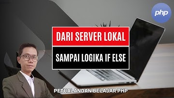 Dari Server Lokal sampai Logika If-Else – Petualangan Belajar PHP