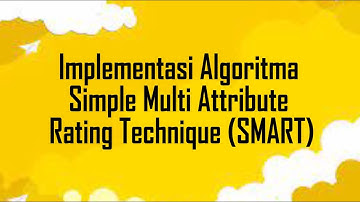 Sistem Pendukung Keputusan Metode SMART (Simple Multi Attribute Rating Technique)
