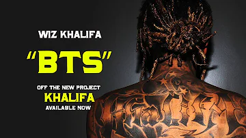 Wiz Khalifa - BTS [Official Audio]