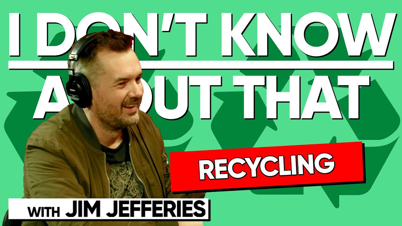 Recycling I Don't Know About That with Jim Jefferies 138 YouTube