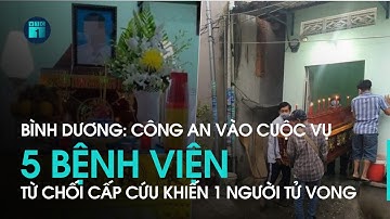 Công an vào cuộc vụ 5 bệnh viện ở Bình Dương từ chối cấp cứu khiến một người tử vong | VTC1