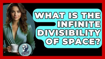 What Is The Infinite Divisibility Of Space? - Philosophy Beyond