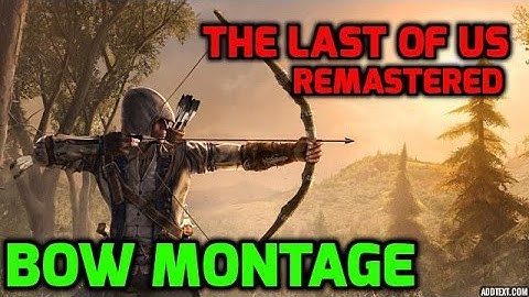 Bow & Arrow Montage "Genesis" : The Last of Us Remastered