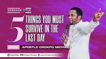 5 Things You Must Survive in the Last Day || Apostle Orokpo Michael
