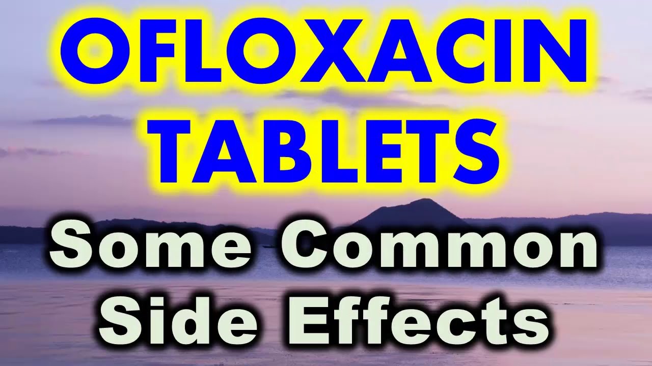 OFLOXACIN TABLETS | Common side effect of ofloxacin tablets