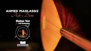 Ahmed Mahlassız - Haber Ver (feat. Arif Kabadayı) Resimi