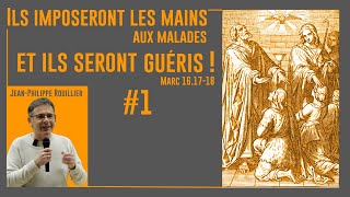 Ils imposeront les mains aux malades et ils seront guéris-1ère Partie par Jean-Philippe Rouillier