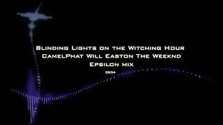 Blinding Lights on the Witching Hour CamelPhat Will Easton The Weeknd Epsilon MiX Mashup
