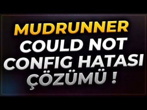 MUDRUNNER COULD NOT LOAD CONFİG HATASI KESİN ÇÖZÜMÜ (EPİC GAMES)