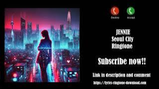 ℍ𝕆𝕋! JENNIE ~ Seoul City Ringtone (Free)