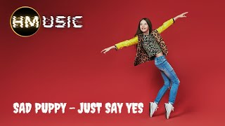 Sad Puppy - Just Say Yes