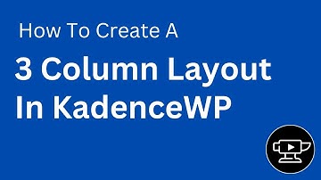 How To Create A 3 Column Layout in KadenceWP for WordPress