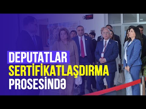 Deputatlar təhsilverənlərin sertifikatlaşdırma prosesini müşahidə etdilər.