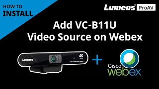 [InstallAV] VC-B11U How to Add Camera Video Source on Cisco Webex | Lumens ProAV