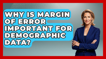 Why Is Margin Of Error Important For Demographic Data? - Demographic Data Answers