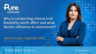 Why is conducting clinical trial feasibility worth effort and what factors influence to assessment?