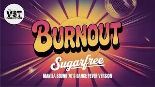 Burnout - Sugarfree | Manila Sound 70's Dance Fever Version
