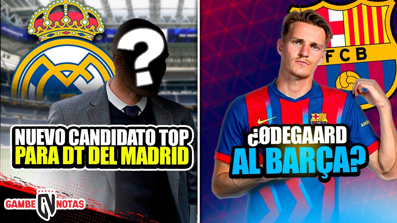 Nuevo candidato top para DT del Madrid| ¿Ødegaard al Barça?|Filtran lista de fichajes de Florentino